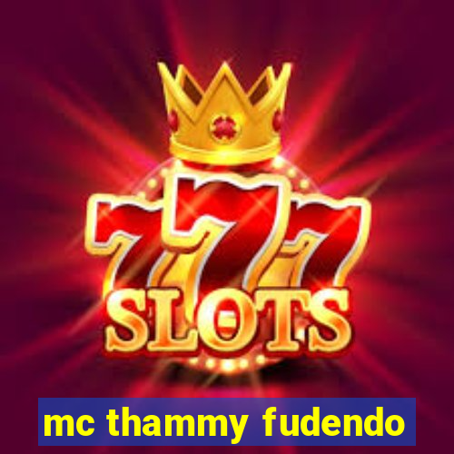 mc thammy fudendo